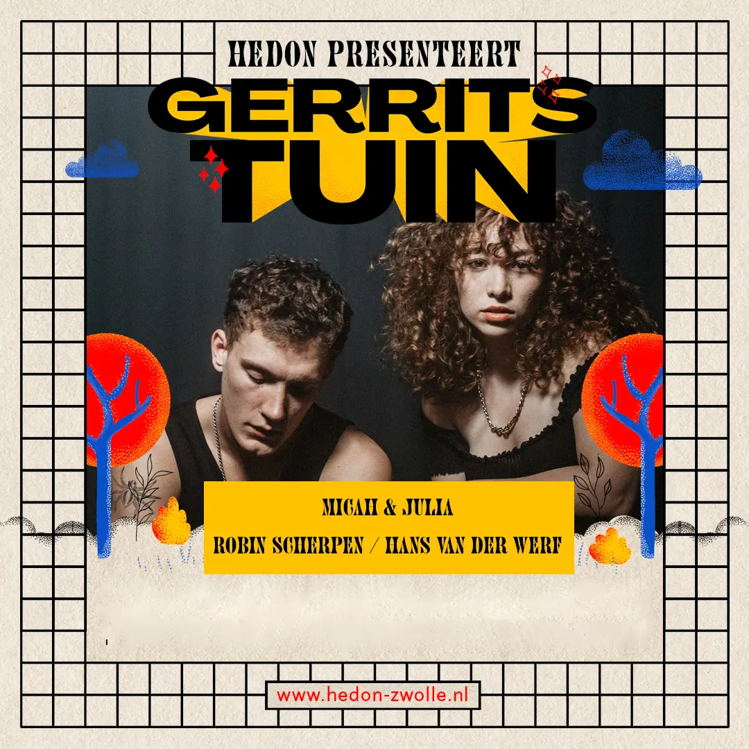 GERRITS TUIN: MICAH & JULIA / ROBIN SCHERPEN / HANS VAN DER WERF